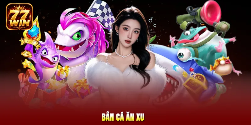 Bắn cá ăn xu
