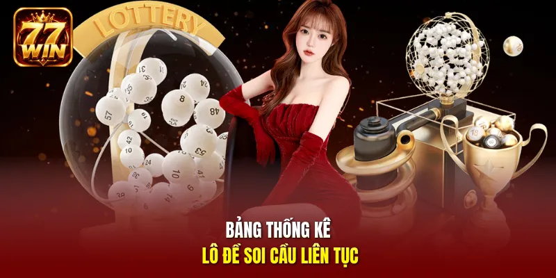 Bảng thống kê lô đề soi cầu liên tục