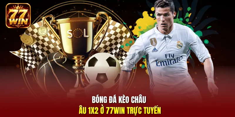 Bóng đá kèo châu Âu 1x2 ở 77Win trực tuyến