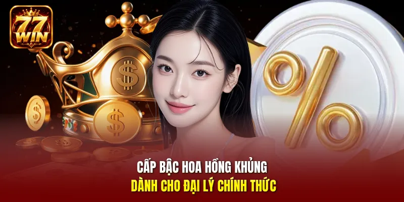 Cấp bậc hoa hồng khủng dành cho đại lý chính thức