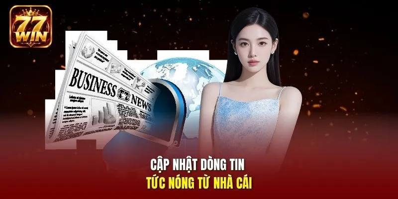 Cập nhật dòng tin tức nóng từ nhà cái