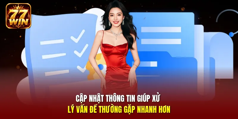 Cập nhật thông tin giúp xử lý vấn đề thường gặp nhanh hơn