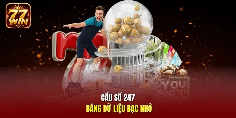Cầu số 247 bằng dữ liệu bạc nhớ