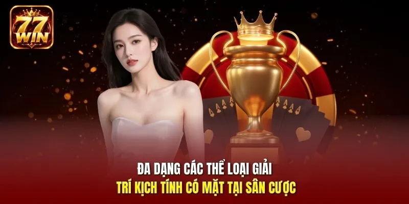 Đa dạng các thể loại giải trí kịch tính có mặt tại sân cược 