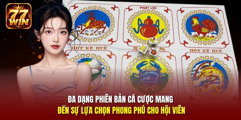 Đa dạng phiên bản cá cược mang đến sự lựa chọn phong phú cho hội viên