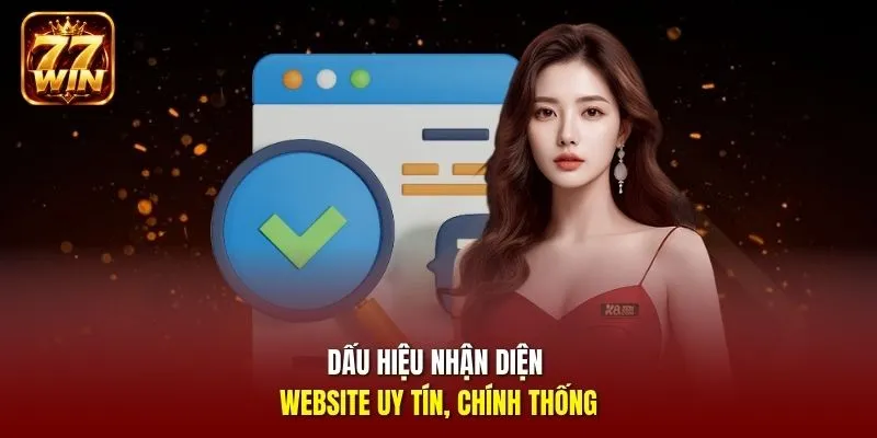 Dấu hiệu nhận diện website uy tín,  chính thống