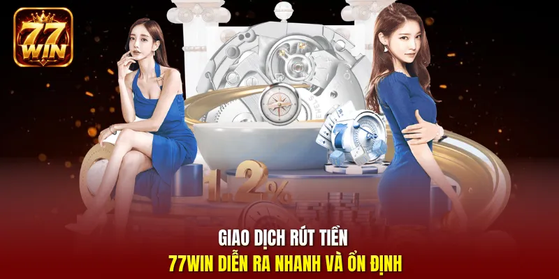Giao dịch rút tiền 77Win diễn ra nhanh và ổn định