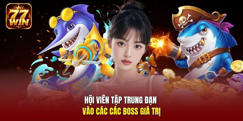 Hội viên tập trung đạn vào các các Boss giá trị