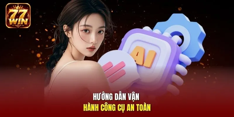 Hướng dẫn vận hành công cụ an toàn