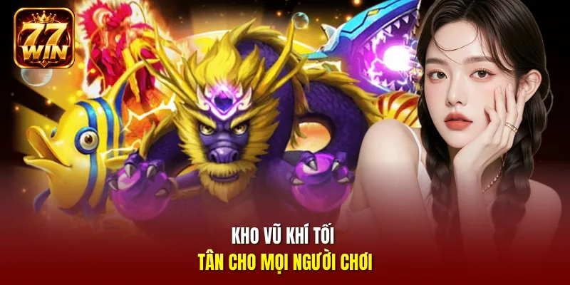 Kho vũ khí tối tân cho mọi người chơi