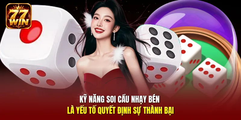 Kỹ năng soi cầu nhạy bén là yếu tố quyết định sự thành bại