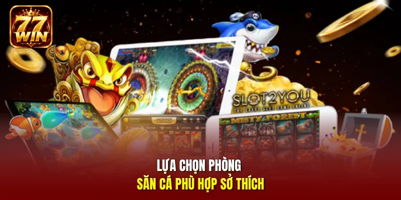 Lựa chọn phòng săn cá phù hợp sở thích