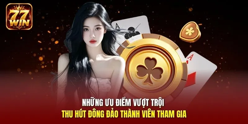 Những ưu điểm vượt trội thu hút đông đảo thành viên tham gia