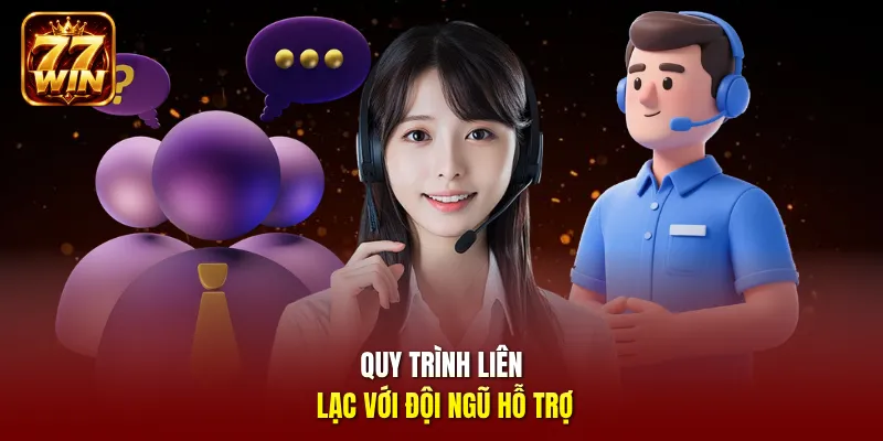 Quy trình liên lạc với đội ngũ hỗ trợ
