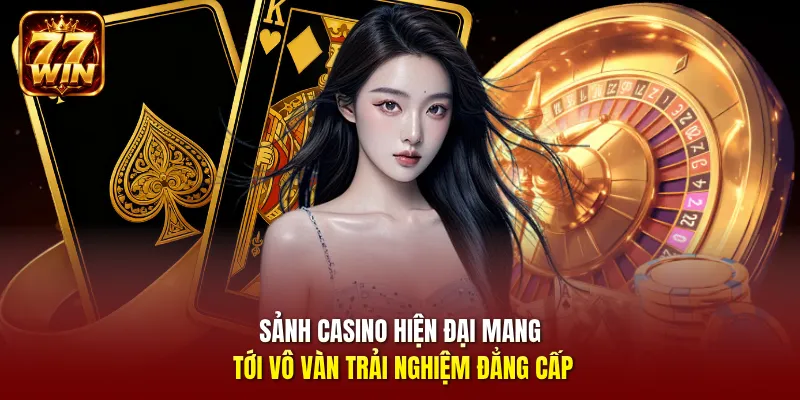 Sảnh Casino hiện đại mang tới vô vàn trải nghiệm đẳng cấp