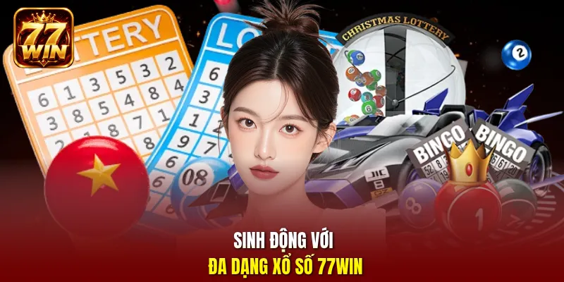 Sinh động với đa dạng xổ số 77Win