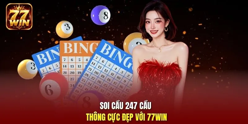 Soi cầu 247 cầu thông cực đẹp với 77Win