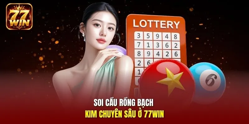 Soi cầu Rồng Bạch Kim chuyên sâu ở 77Win