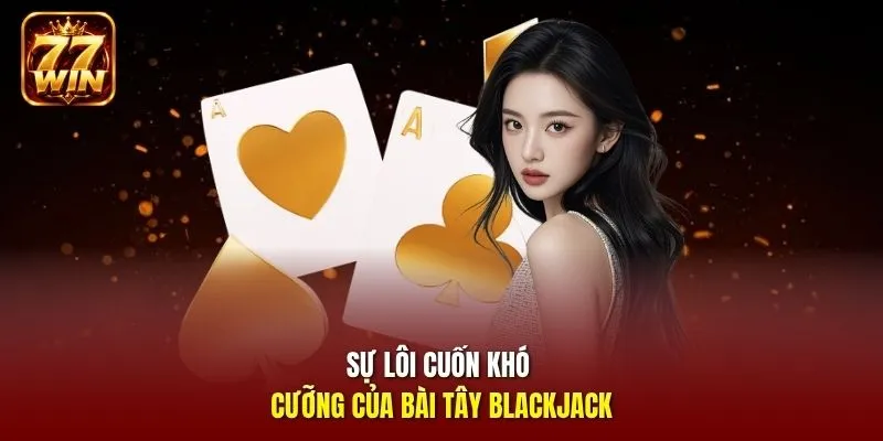 Bài tây blackjack có luật chơi đơn giản