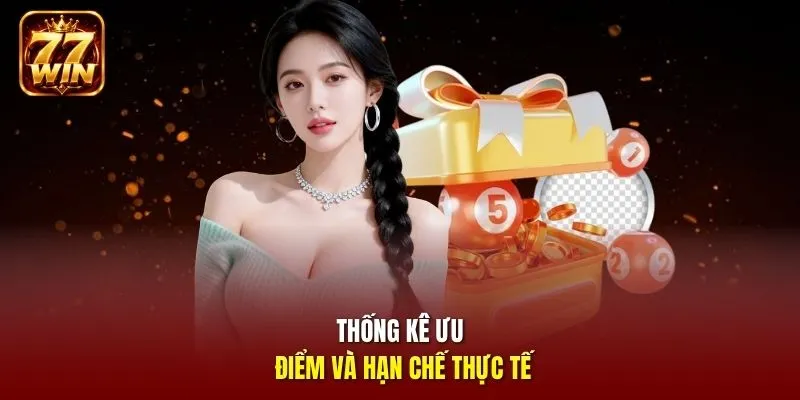 Thống kê ưu điểm và hạn chế thực tế