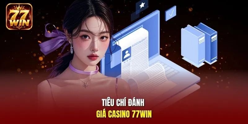 Tiêu chí đánh giá casino 77Win