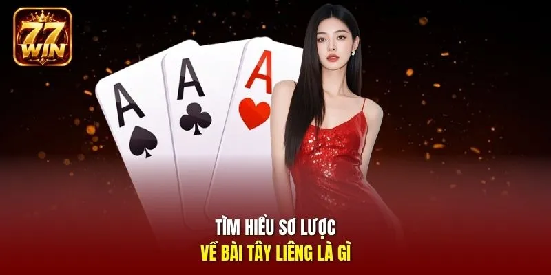 Tìm hiểu sơ lược về bài tây Liêng là gì