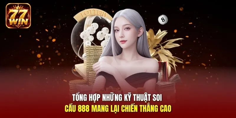 Tổng hợp những kỹ thuật soi cầu 888 mang lại chiến thắng cao