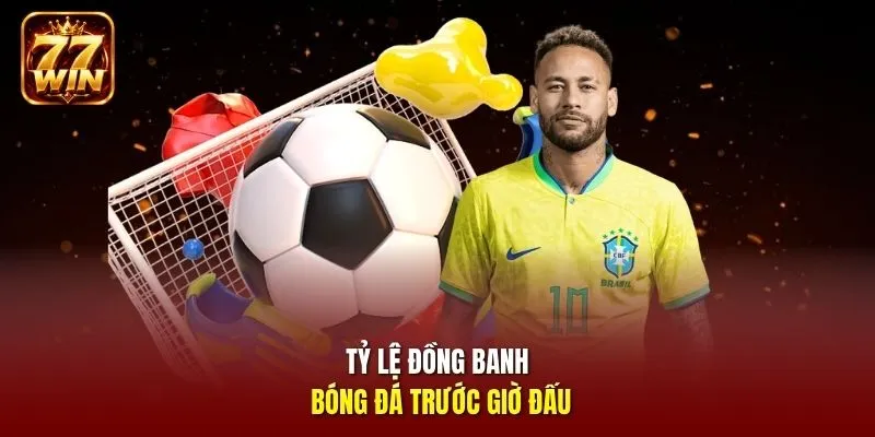 Tỷ lệ đồng banh bóng đá trước giờ đấu