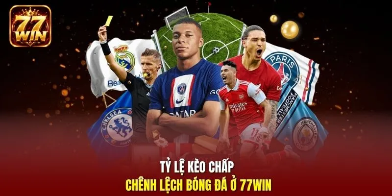 Tỷ lệ kèo chấp chênh lệch bóng đá ở 77Win